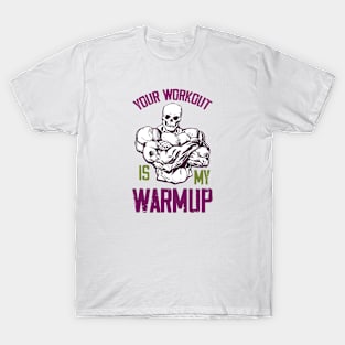 Your workout is my Warmup T-Shirt